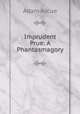 Imprudent Prue: A Phantasmagory, Adam Ascue 
