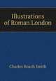 Illustrations of Roman London, Charles Roach Smith 