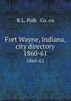 Fort Wayne, Indiana, city directory. 1860-61, R.L. Polk & Co. cn 