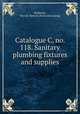 Catalogue C, no. 118. Sanitary plumbing fixtures and supplies, Holbrook, Merrill & Stetson. [from old catalog] 