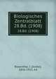 Biologisches Zentralblatt. 28.Bd. (1908), Rosenthal, I. (Isidor), 1836-1915, ed 