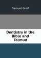 Dentistry in the Bible and Talmud, Samuel Greif 