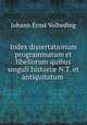 Index dissertationum programmatum et libellorum quibus singuli histori? N.T. et antiquitatum ., Johann Ernst Volbeding 