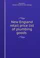 New England retail price list of plumbing goods, [Jennison, Herbert E.] [from old catalog] 
