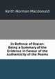 In Defence of Ossian: Being a Summary of the Evidence in Favour of the Authenticity of the Poems, Keith Norman Macdonald 