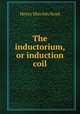 The inductorium, or induction coil, Henry Minchin Noad 
