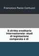 Il diritto ereditario internazionale: studi di legislazione comparata e di ., Francesco Paolo Contuzzi 