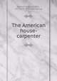 The American house-carpenter, Hatfield, Robert Griffith, 1815-1879. [from old catalog] 