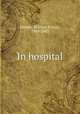 In hospital, Henley, William Ernest, 1849-1903 