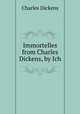 Immortelles from Charles Dickens, by Ich, Чарльз Диккенс 