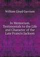 In Memoriam. Testimonials to the Life and Character of the Late Francis Jackson, Garrison William Lloyd 