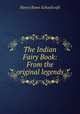 The Indian Fairy Book: From the original legends, Henry Rowe Schoolcraft 