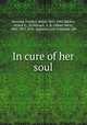 In cure of her soul, Stimson, Frederic Jesup, 1855-1943,Becker, Arthur E., ill,Wenzell, A. B. (Albert Beck), 1864-1917, ill,D. Appleton and Company. pbl 