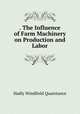 . The Influence of Farm Machinery on Production and Labor, Hadly Windfield Quaintance 