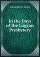 In the Days of the Laggan Presbytery, Alexander G. Lecky 