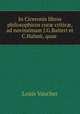 In Ciceronis libros philosophicos cur? critic?,ad novissimam J.G.Baiteri et C.Halmii, quae ., Louis Vaucher 
