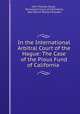 In the International Arbitral Court of the Hague: The Case of the Pious Fund of California ., John Thomas Doyle , Permanent Court of Arbitration, abp Patrick William Riordan 