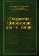 Fragmenta historicorum gra e corum ., Karl Muller 