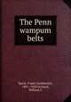 The Penn wampum belts, Speck, Frank Gouldsmith, 1881-1950,Orchard, William C 