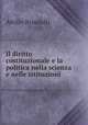 Il diritto costituzionale e la politica nella scienza e nelle istituzioni ., Attilio Brunialti 