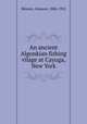 An ancient Algonkian fishing vilage at Cayuga, New York, Skinner, Alanson, 1886-1925 