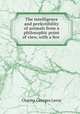 The intelligence and perfectibility of animals from a philosophic point of view, with a few ., Charles Georges Leroy 
