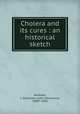 Cholera and its cures : an historical sketch, Bushnan, J. Stevenson (John Stevenson), 1808?-1884 