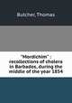 "Mordichim" : recollections of cholera in Barbados, during the middle of the year 1854, Butcher, Thomas 