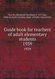 Guide book for teachers of adult elementary students. 1939, Morriss, Elizabeth Cleveland, b. 1877,Day, Della M,North Carolina. Dept. of Public Instruction 