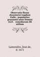 Observatio fluxus dysenterici Lugduni Gallo : populariter grassantis anno Domini 1625. & remediorum illi utilium, Jean de Lamoniere 