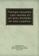 Tiempo revuelto : casi-revista en un acto dividido en tres cuadros, Rafael Calleja 
