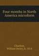 Four months in North America microform, Charlton, William Henry, b. 1814 