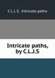 Intricate paths, by C.L.J.S., C L J. S, Intricate paths 