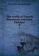 The works of Francis Beaumont and John Fletcher. 9, Beaumont, Francis, 1584-1616 