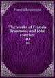 The works of Francis Beaumont and John Fletcher. 10, Beaumont, Francis, 1584-1616 