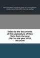 Index to the documents of the Legislature of New York, from the year 1842 to the year 1854, inclusive, New York (State) Legislature. [from old catalog],Bogart, William Henry, 1810-1888. [from old catalog] 