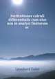 Institutiones calculi differentialis cum eius usu in analysi finitorum ac ., Leonhard Euler 
