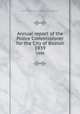 Annual report of the Police Commissioner for the City of Boston. 1939, Boston (Mass.). Office of the Police Commissioner 