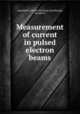 Measurement of current in pulsed electron beams, Anastasion, Steven Nicholas,Sencebaugh, Donald W 
