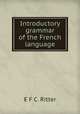 Introductory grammar of the French language, E.F. C. Ritter 