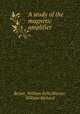 A study of the magnetic amplifier, Betzer, William Eells;Werner, William Richard 