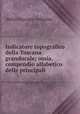 Indicatore topografico della Toscana granducale; ossia, compendio alfabetico delle principali ., Attilio Zuccagni-Orlandini 