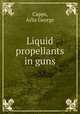 Liquid propellants in guns., Capps, Arlis George 