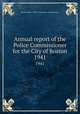 Annual report of the Police Commissioner for the City of Boston. 1941, Boston (Mass.). Office of the Police Commissioner 