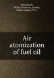 Air atomization of fuel oil, Erkenbrach, Phillip Frederick,;Zoeller, Robert Joseph,1919- 