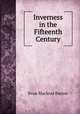 Inverness in the Fifteenth Century, Evan Macleod Barron 