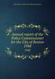 Annual report of the Police Commissioner for the City of Boston. 1948, Boston (Mass.). Office of the Police Commissioner 