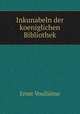 Inkunabeln der koeniglichen Bibliothek, Ernst Voullieme 