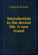 Introduction to the devout life. A new transl, Francois de Sales 