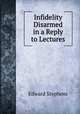 Infidelity Disarmed in a Reply to Lectures, Edward Stephens 